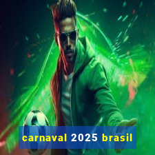 carnaval 2025 brasil